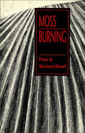 Moss Burning by Marianne Boruch