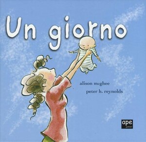 Un giorno by Peter H. Reynolds, Alison McGhee