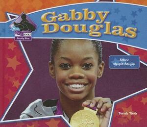 Gabby Douglas: Historic Olympic Champion: Historic Olympic Champion by Sarah Tieck