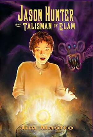 Jason Hunter and the Talisman of Elam by Jim Mastro