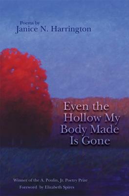 Even the Hollow My Body Made Is Gone by Janice N. Harrington