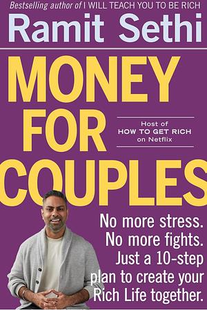 Money For Couples: No more stress. No more fights. Just a 10-step plan to create your Rich Life together by Ramit Sethi