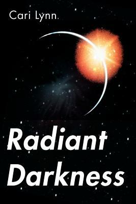 Radiant Darkness by Cari Lynn