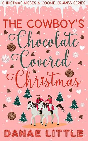 The Cowboy's Chocolate Covered Christmas by Danae Little, Danae Little