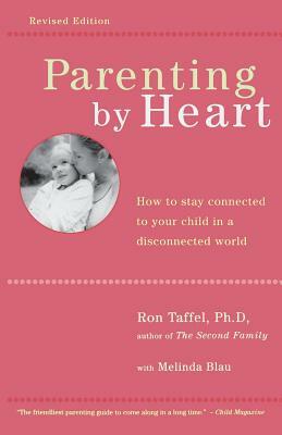 Parenting by Heart: How to Stay Connected to Your Child in a Disconnected World by Ron Taffel