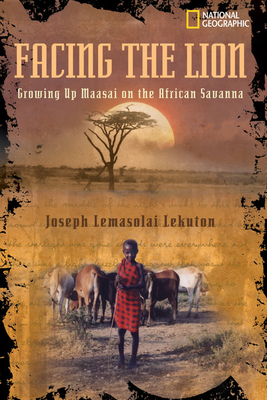 Facing the Lion: Growing Up Maasai on the African Savanna by Joseph Lemasolai-Lekuton