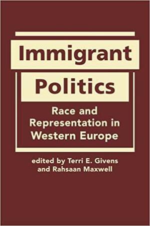 Immigrant Politics: Race and Representation in Western Europe by Terri E. Givens