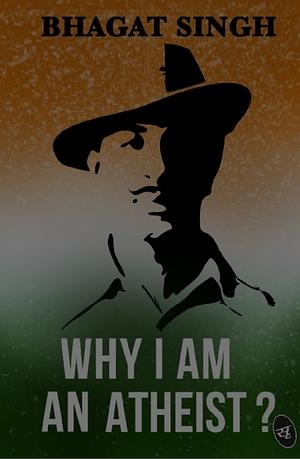 Why I am an Atheist by Bhagat Singh