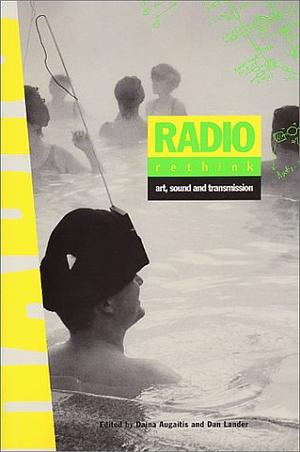 Radio Rethink: Art, Sound and Transmission With CD by Daina Augaitis
