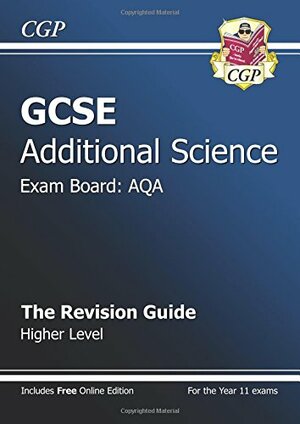 Science: GCSE Additional Science: Exam Board: AQA: The Revision Guide: Higher Level by Richard Parsons