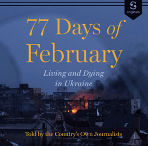 77 Days of February: Living and Dying in Ukraine, Told by the Nation's Own Journalists by 