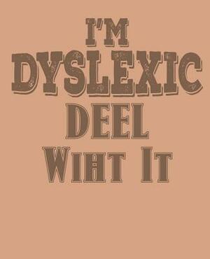 Im Dyslexic Deel Wiht It by Paul Doodles