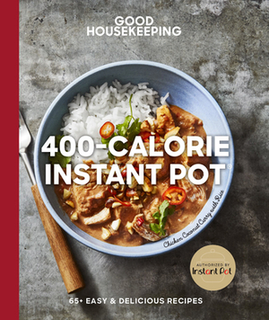 Good Housekeeping 400-Calorie Instant Pot(r), Volume 21: 65+ Easy & Delicious Recipes by Good Housekeeping