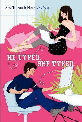 He Typed. She Typed. by Mark Van Wye, Amy Turner