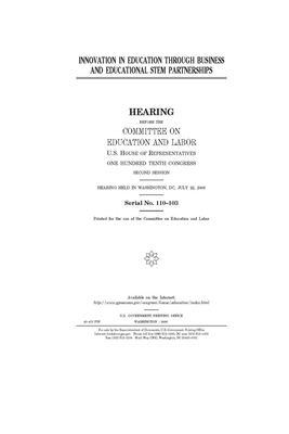 Innovation in education through business and educational STEM partnerships by United S. Congress, Committee on Education and Labo (house), United States House of Representatives