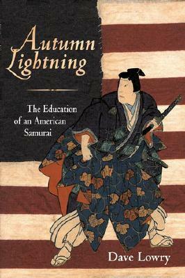 Autumn Lightning: The Education of an American Samurai by Ron Suresha, Dave Lowry, Daniel Furuya