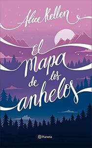 El mapa de los anhelos by Alice Kellen