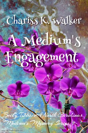 A Medium's Engagement by Chariss K. Walker, Chariss K. Walker