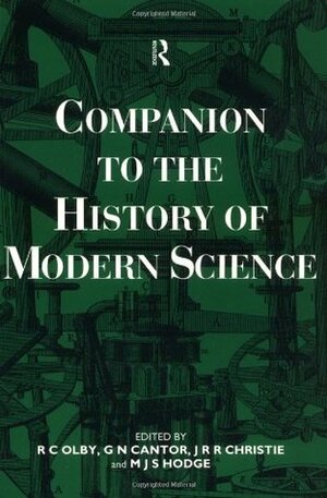 Companion to the History of Modern Science by Geoffrey N. Cantor, Robert C. Olby, M.J.S. Hodge