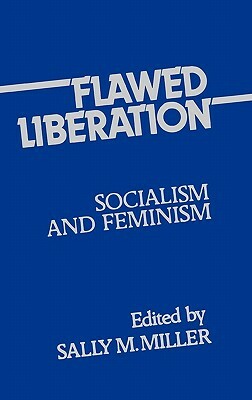 Flawed Liberation: Socialism and Feminism by Sally M. Miller