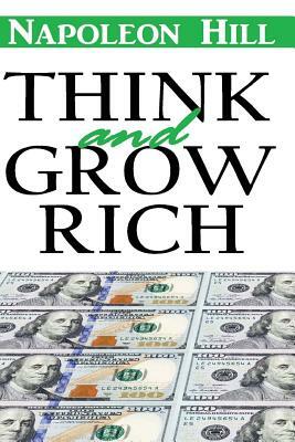 Think and Grow Rich: Think and Grow Rich Napoleon Hill Annotated Classic by Napoleon Hill, Classic Good Books