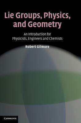 Lie Groups, Physics, and Geometry by Robert Gilmore