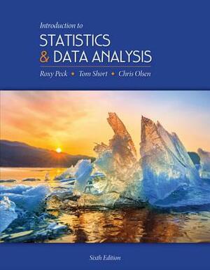 Introduction to Statistics and Data Analysis by Roxy Peck, Chris Olsen, Tom Short