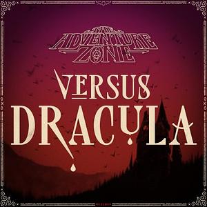 The Adventure Zone vs. Dracula by Griffin McElroy, Clint McElroy, Travis McElroy, Justin McElroy