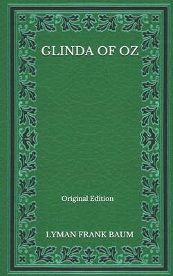 Glinda Of Oz - Original Edition by L. Frank Baum