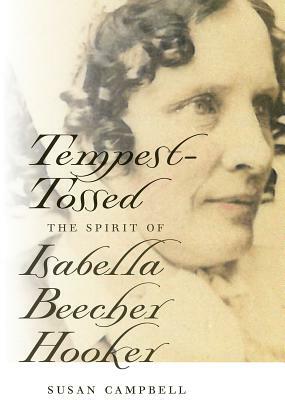 Tempest-Tossed: The Spirit of Isabella Beecher Hooker by Susan Campbell