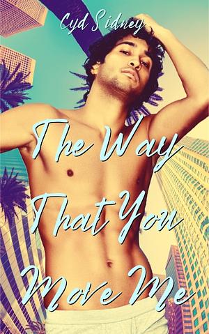 The Way That You Move Me by Cyd Sidney