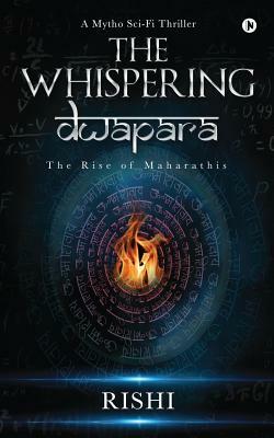 The Whispering Dwapara : The Rise of Maharathis by Rishi Shrivastava