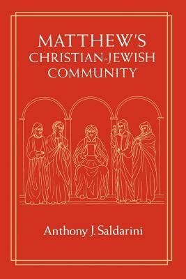 Matthew's Christian-Jewish Community by Anthony J. Saldarini