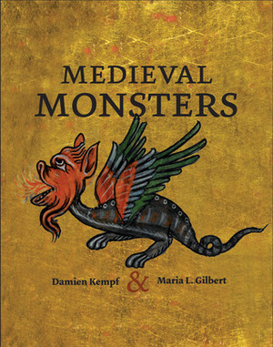 Medieval Monsters by Damien Kempf, Maria L. Gilbert