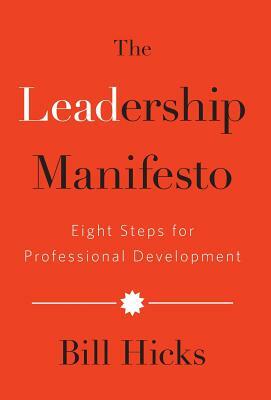 The Leadership Manifesto: Eight Steps for Professional Development by Bill Hicks