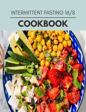 Intermittent Fasting 16/8 Cookbook: Easy and Delicious for Weight Loss Fast, Healthy Living, Reset your Metabolism - Eat Clean, Stay Lean with Real Fo by Lauren Hudson