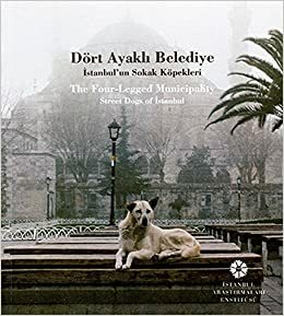 The Four-Legged Municipality: Street Dogs of Istanbul by Gülru Tanman, Ekrem Işın