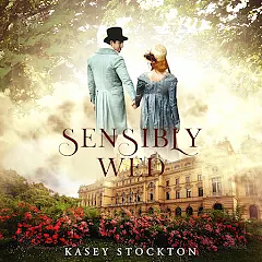 Sensibly Wed by Kasey Stockton