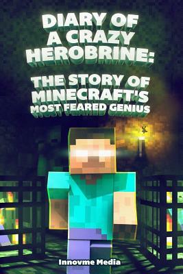 Diary of a Crazy Herobrine: The Story of Minecraft's Most Feared Genius: Ultimate Minecraft by Fernando Martinez