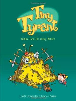 Tiny Tyrant: Volume Two: The Lucky Winner by Lewis Trondheim