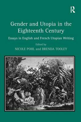 Gender and Utopia in the Eighteenth Century: Essays in English and French Utopian Writing by 