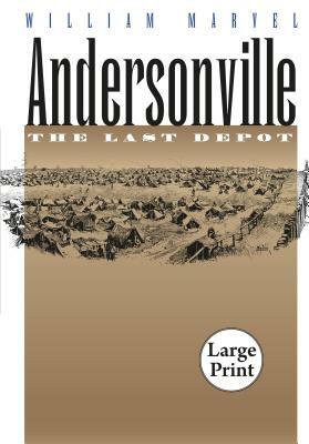 Andersonville: The Last Depot by William Marvel