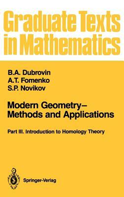 Modern Geometry--Methods and Applications: Part III: Introduction to Homology Theory by A. T. Fomenko, B. a. Dubrovin