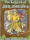 The Legend of Sir Miguel by Michael Cain