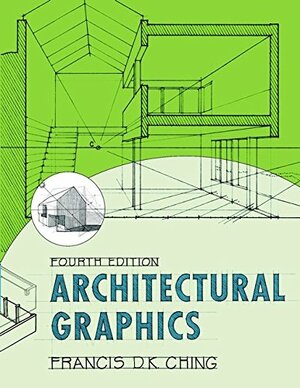 Architectural Graphics by Francis D.K. Ching