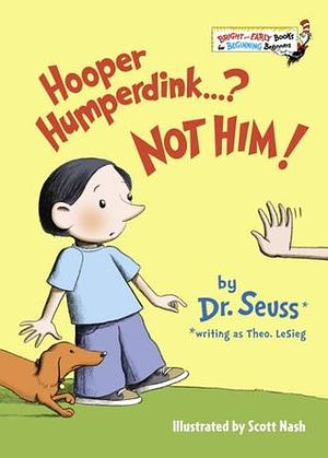 Hooper Humperdink...? Not Him! by Theo LeSieg, Scott Nash, Dr. Seuss