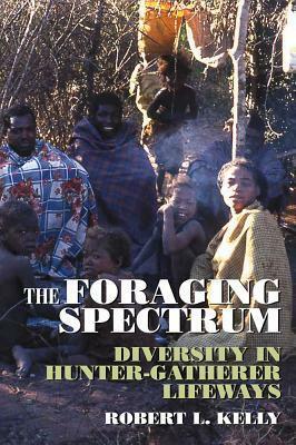 Foraging Spectrum PB: Diversity in Hunter-Gatherer Lifeways by Robert L. Kelly