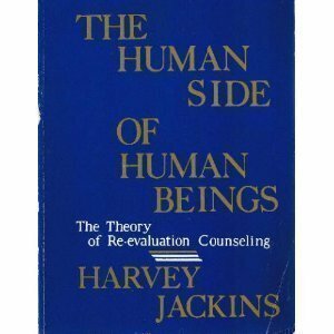 The Human Side of Human Beings: The Theory of Re-Evaluation Counseling by Harvey Jackins