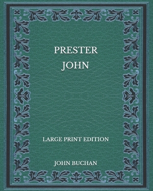 Prester John - Large Print Edition by John Buchan