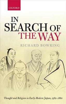 In Search of the Way: Thought and Religion in Early-Modern Japan, 1582-1860 by Richard Bowring